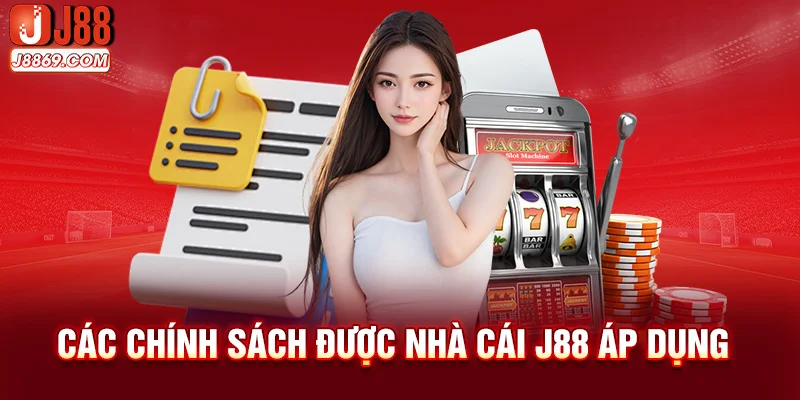 Các chính sách được nhà cái J88 áp dụng